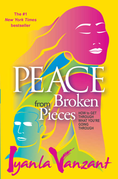 Book cover of Peace from Broken Pieces: How To Get Through What You're Going Through