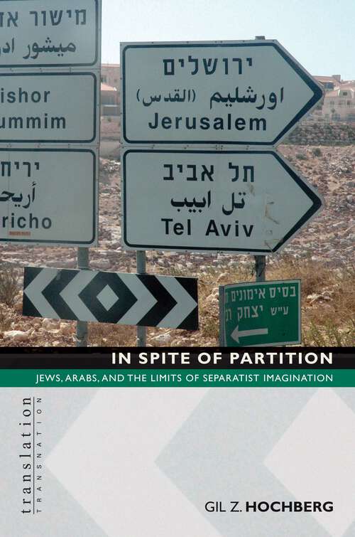 Book cover of In Spite of Partition: Jews, Arabs, and the Limits of Separatist Imagination (Translation/Transnation #17)