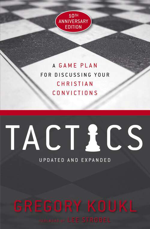 Book cover of Tactics, 10th Anniversary Edition: A Game Plan for Discussing Your Christian Convictions (Anniversary Edition)