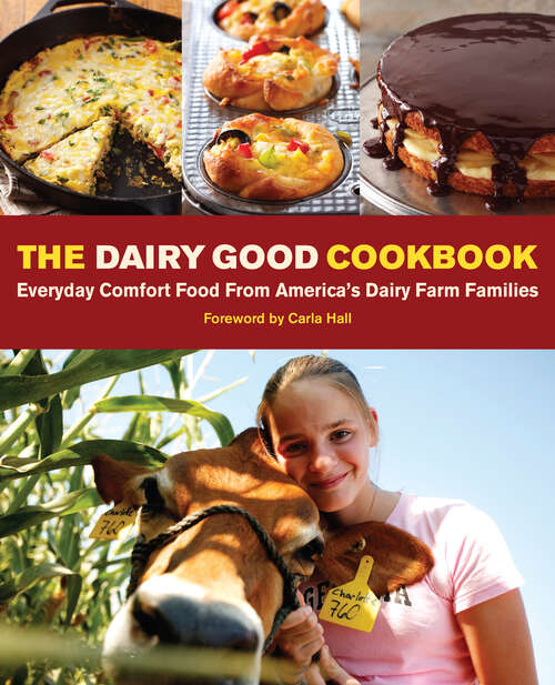 Book cover of The Dairy Good Cookbook: Everyday Comfort Food from America's Dairy Farm Families