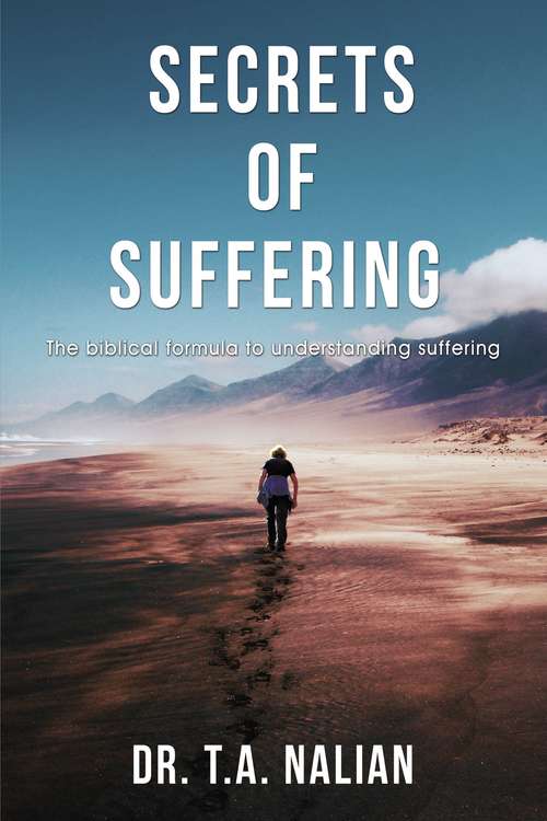 Book cover of The Secrets of Suffering: The Biblical Formula to Understanding Suffering