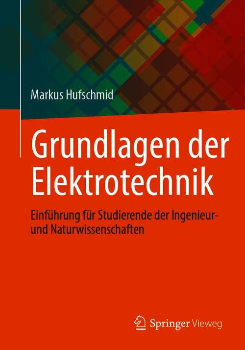 Book cover of Grundlagen der Elektrotechnik: Einführung für Studierende der Ingenieur- und Naturwissenschaften (1. Aufl. 2021)