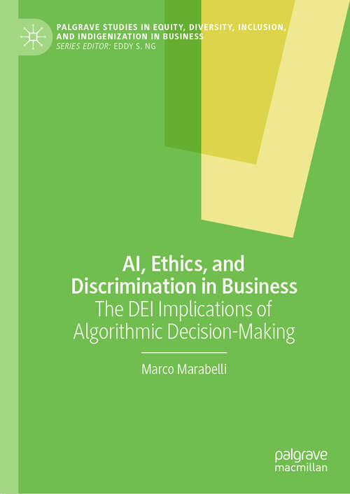 Book cover of AI, Ethics, and Discrimination in Business: The DEI Implications of Algorithmic Decision-Making (2024) (Palgrave Studies in Equity, Diversity, Inclusion, and Indigenization in Business)