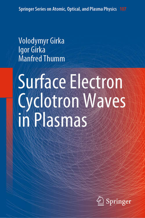 Book cover of Surface Electron Cyclotron Waves in Plasmas (1st ed. 2019) (Springer Series on Atomic, Optical, and Plasma Physics #107)