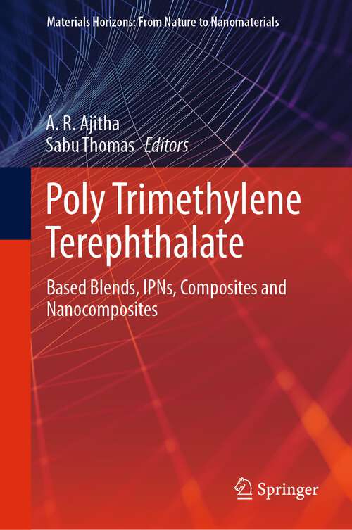 Book cover of Poly Trimethylene Terephthalate: Based Blends, IPNs, Composites and Nanocomposites (1st ed. 2023) (Materials Horizons: From Nature to Nanomaterials)