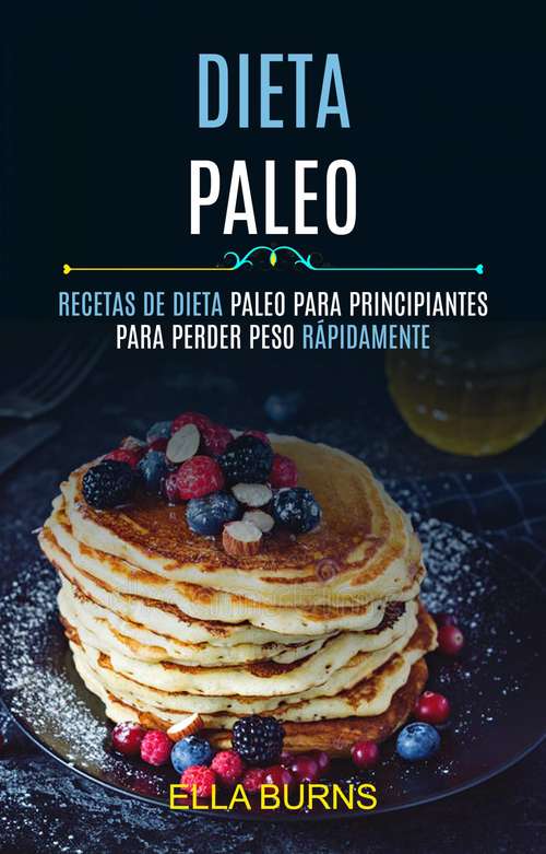 Book cover of Dieta Paleo: Recetas De Dieta Paleo Para Principiantes Para Perder Peso Rápidamente
