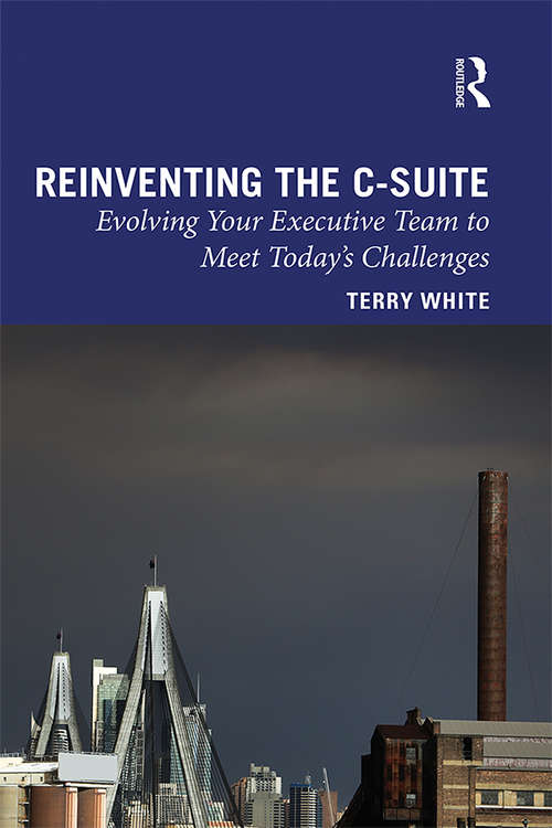 Book cover of Reinventing the C-Suite: Evolving Your Executive Team to Meet Today’s Challenges