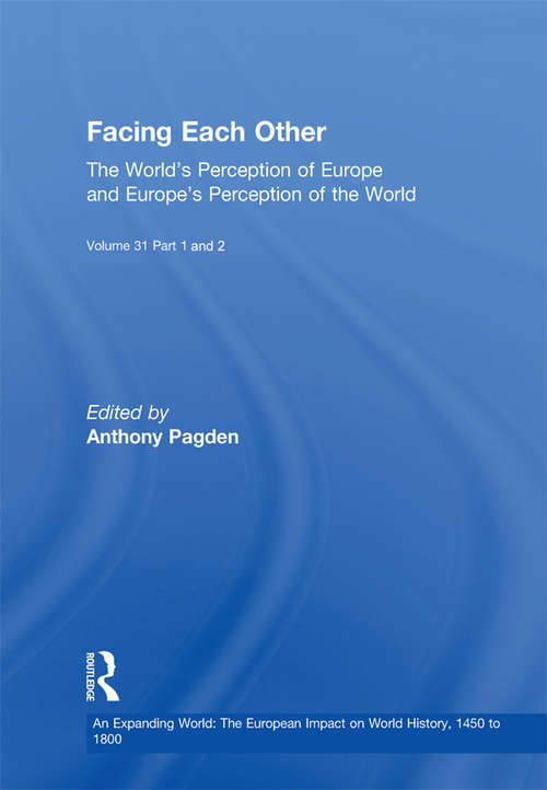 Book cover of Facing Each Other: The World’s Perception of Europe and Europe’s Perception of the World (An Expanding World: The European Impact on World History, 1450 to 1800 #31)