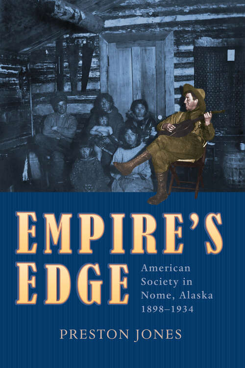 Book cover of Empire's Edge: American Society in Nome, Alaska, 1898-1934