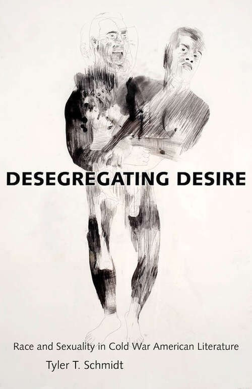 Book cover of Desegregating Desire: Race and Sexuality in Cold War American Literature (EPUB Single)