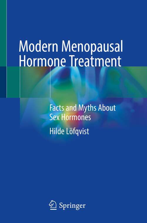 Book cover of Modern Menopausal Hormone Treatment: Facts and Myths About Sex Hormones (1st ed. 2022)