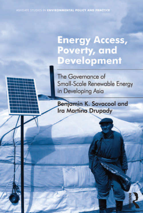 Book cover of Energy Access, Poverty, and Development: The Governance of Small-Scale Renewable Energy in Developing Asia (Routledge Studies in Environmental Policy and Practice)