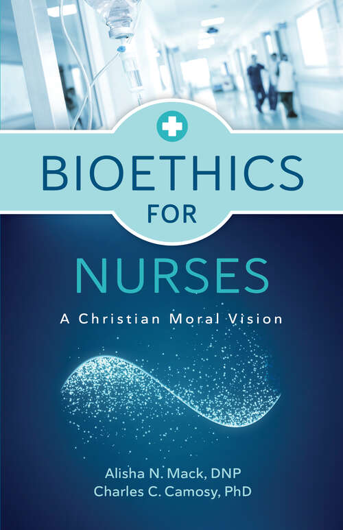 Book cover of Bioethics for Nurses: A Christian Moral Vision
