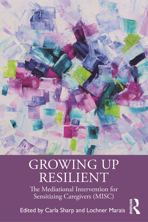 Book cover of Growing Up Resilient: The Mediational Intervention for Sensitizing Caregivers (MISC)