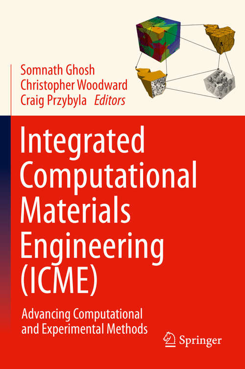 Book cover of Integrated Computational Materials Engineering (ICME): Advancing Computational and Experimental Methods (1st ed. 2020)