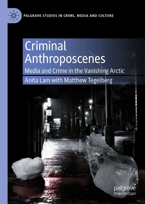 Book cover of Criminal Anthroposcenes: Media and Crime in the Vanishing Arctic (1st ed. 2020) (Palgrave Studies in Crime, Media and Culture)