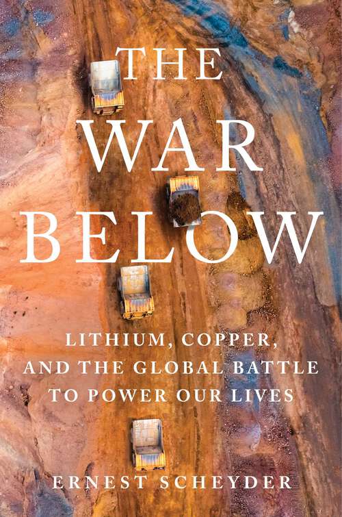 Book cover of The War Below: Lithium, Copper, and the Global Battle to Power Our Lives