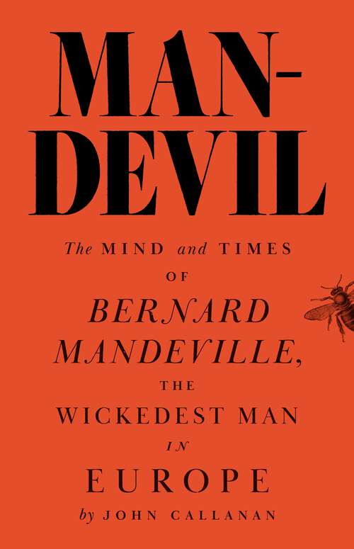 Book cover of Man-Devil: The Mind and Times of Bernard Mandeville, the Wickedest Man in Europe