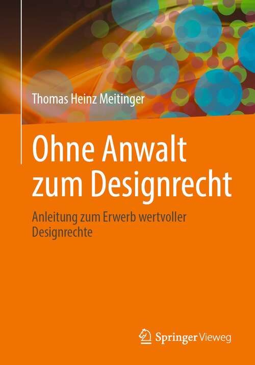 Book cover of Ohne Anwalt zum Designrecht: Anleitung zum Erwerb wertvoller Designrechte (1. Aufl. 2021)