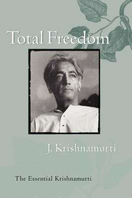 Book cover of Total Freedom: The Essential Krishnamurti