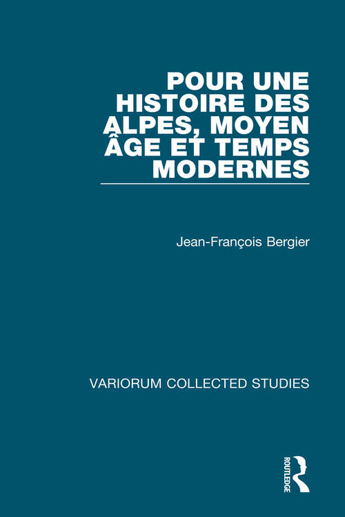 Book cover of Pour une histoire des Alpes, Moyen Age et Temps Modernes (Variorum Collected Studies)