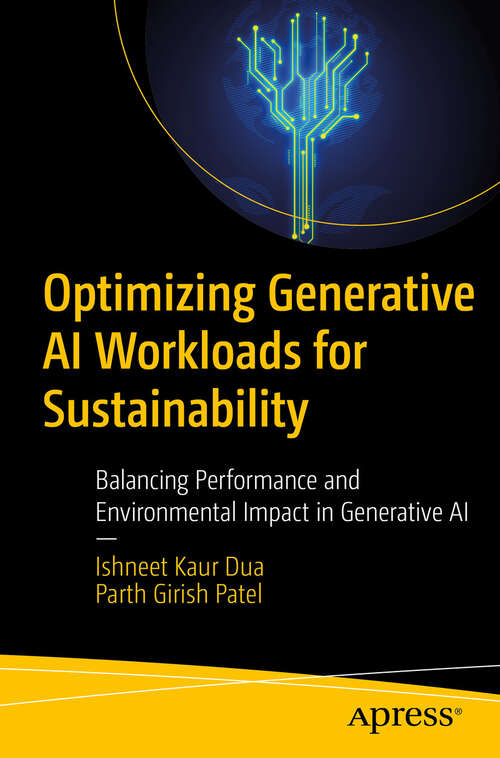 Book cover of Optimizing Generative AI Workloads for Sustainability: Balancing Performance and Environmental Impact in Generative AI (First Edition)