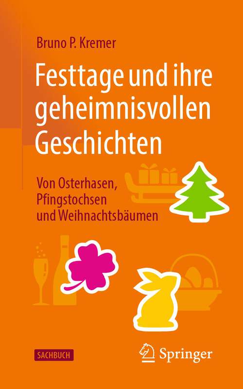 Book cover of Festtage und ihre geheimnisvollen Geschichten: Von Osterhasen, Pfingstochsen und Weihnachtsbäumen (2. Aufl. 2023)