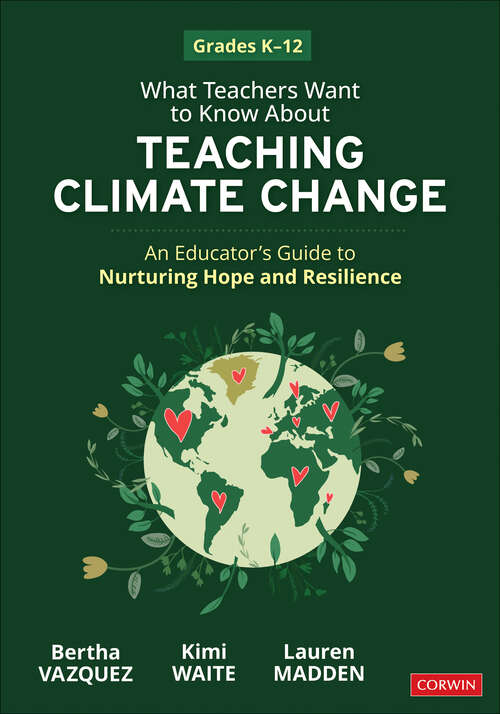 Book cover of What Teachers Want to Know About Teaching Climate Change: An Educator’s Guide to Nurturing Hope and Resilience (Grades K-12) (1)