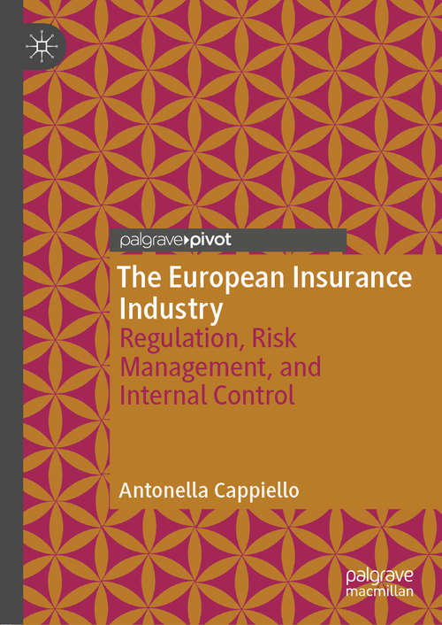 Book cover of The European Insurance Industry: Regulation, Risk Management, and Internal Control (1st ed. 2020)