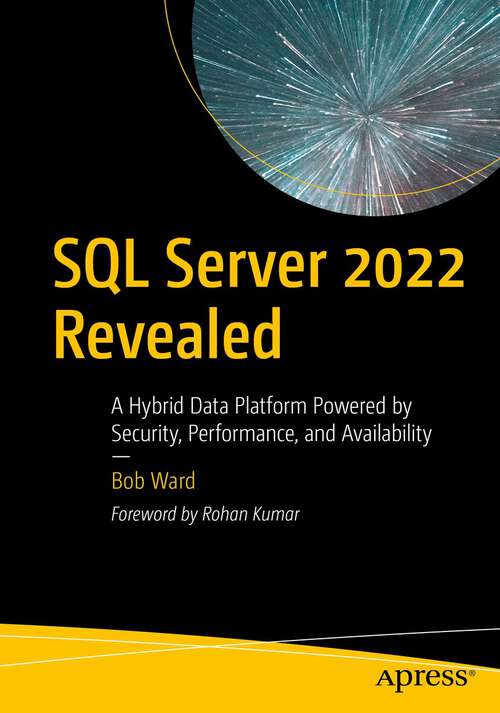 Book cover of SQL Server 2022 Revealed: A Hybrid Data Platform Powered by Security, Performance, and Availability (1st ed.)