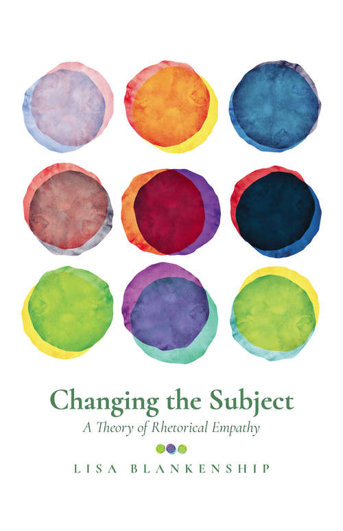 Book cover of Changing the Subject: A Theory of Rhetorical Empathy