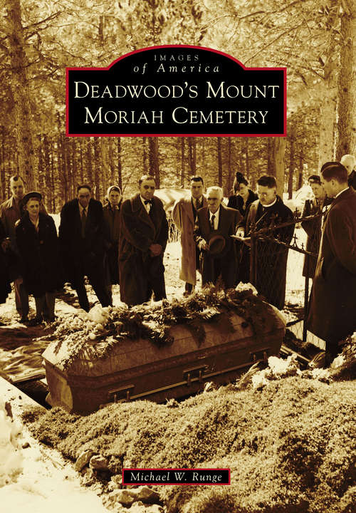 Book cover of Deadwood's Mount Moriah Cemetery (Images of America)