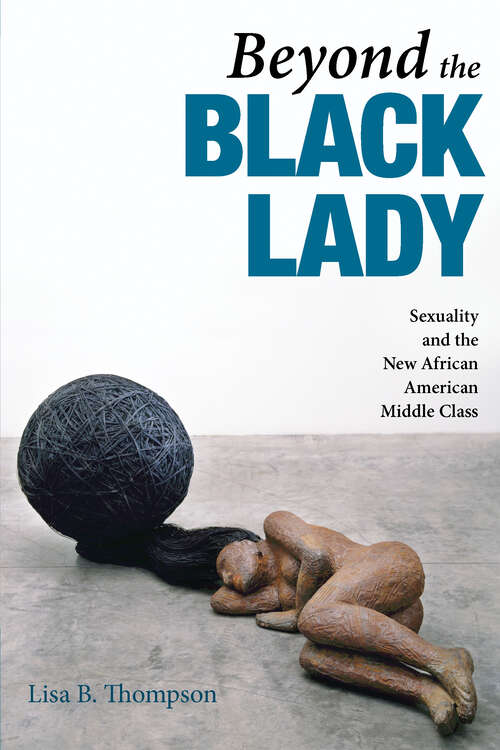 Book cover of Beyond the Black Lady: Sexuality and the New African American Middle Class (New Black Studies Series)