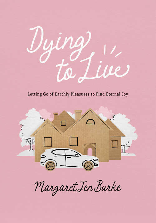 Book cover of Dying to Live: Letting Go of Earthly Pleasures to Find Eternal Joy