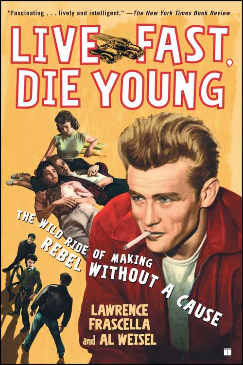 Book cover of Live Fast, Die Young: The Wild Ride of Making Rebel Without a Cause