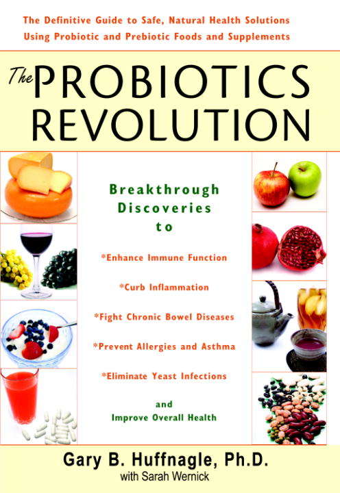 Book cover of The Probiotics Revolution: The Definitive Guide to Safe, Natural Health Solutions Using Probiotic and Prebiotic Foods and Supplements