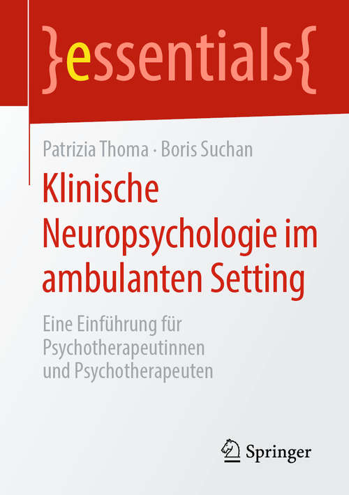 Book cover of Klinische Neuropsychologie im ambulanten Setting: Eine Einführung für Psychotherapeutinnen und Psychotherapeuten (1. Aufl. 2020) (essentials)