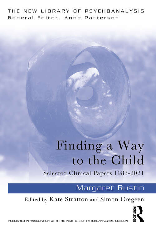 Book cover of Finding a Way to the Child: Selected Clinical Papers 1983-2021 (New Library of Psychoanalysis)