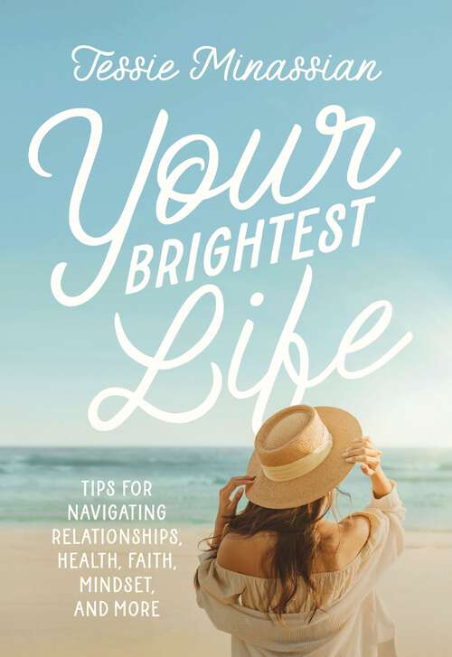 Book cover of Your Brightest Life: Tips for Navigating Relationships, Health, Faith, Mindset, and More