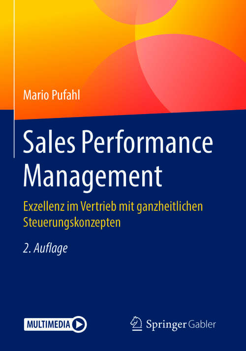 Book cover of Sales Performance Management: Exzellenz im Vertrieb mit ganzheitlichen Steuerungskonzepten (2. Aufl. 2019)