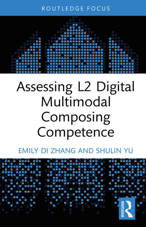 Book cover of Assessing L2 Digital Multimodal Composing Competence (Routledge Focus on Applied Linguistics)