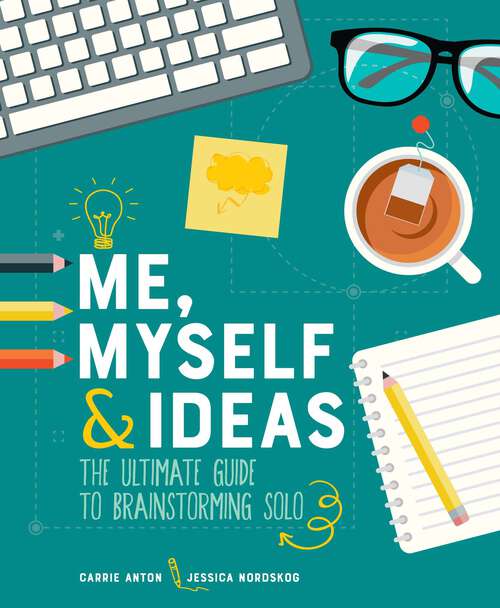 Book cover of Me, Myself & Ideas: The Ultimate Guide to Brainstorming Solo