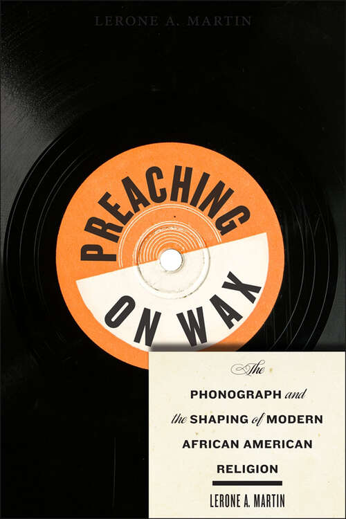 Book cover of Preaching on Wax: The Phonograph and the Shaping of Modern African American Religion (Religion, Race, and Ethnicity #5)