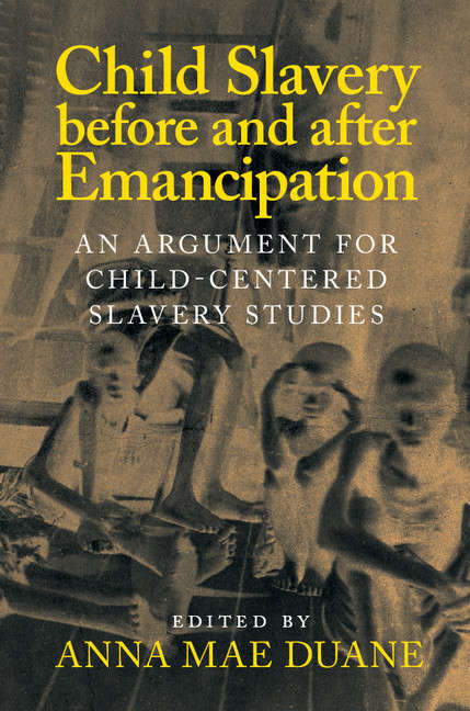 Book cover of Slaveries since Emancipation: Child Slavery Before and After Emancipation