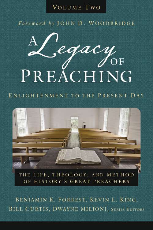 Book cover of A Legacy of Preaching, Volume Two---Enlightenment to the Present Day: The Life, Theology, and Method of History’s Great Preachers