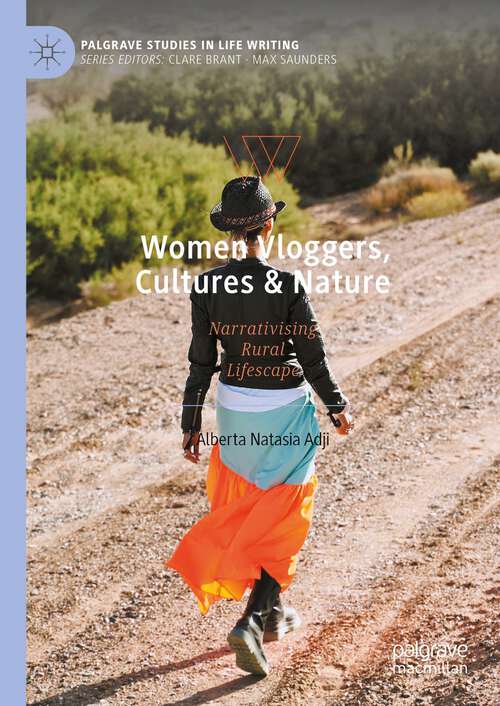 Book cover of Women Vloggers, Cultures & Nature: Narrativising Rural Lifescape (2024) (Palgrave Studies in Life Writing)