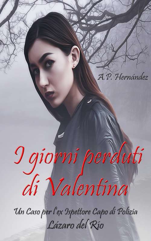 Book cover of I Giorni Perduti di Valentina. Un Caso per l’ex Ispettore Capo di Polizia Lázaro del Río