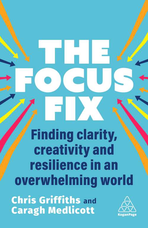 Book cover of The Focus Fix: Finding Clarity, Creativity and Resilience in an Overwhelming World