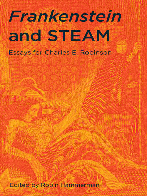 Book cover of Frankenstein and STEAM: Essays for Charles E. Robinson