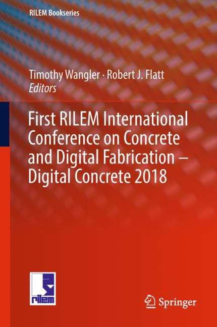 Book cover of First RILEM International Conference on Concrete and Digital Fabrication – Digital Concrete 2018 (1st ed. 2019) (Rilem Bookseries Ser. #19)